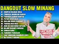 Download Lagu DANGDUT SLOW MINANG SUMPAH MAINAN BIBIA TUNGKEK MEMBAOK RABAH TAKABEH GADIAH RANTAU PATAH AGAK AGAK