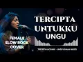 Download Lagu Cover lagu menyayat hati UNGU - TERCIPTA UNTUKKU (FEMALE SLOWROCK COVER)