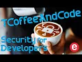 Developer s Guide to Security - TCoffeeAndCode