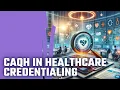 Maximizing Healthcare Efficiency Mastering CAQH and Provider Credentialing