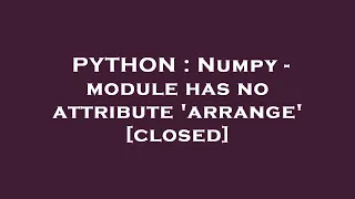 PYTHON Numpy - module has no attribute arrange