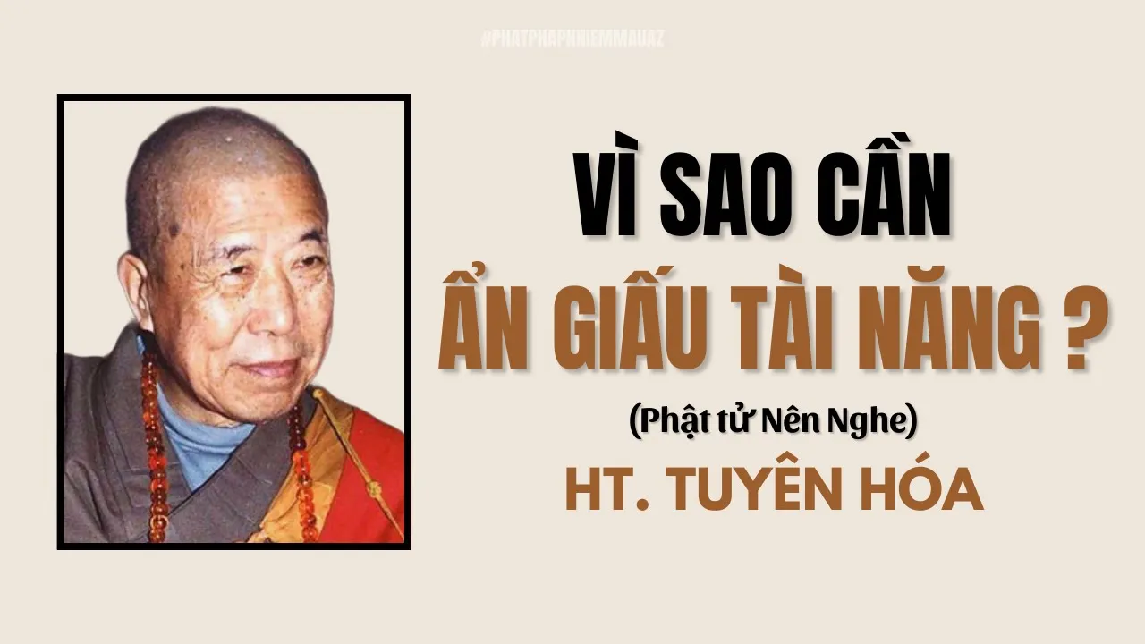 Outline Video Vì sao càng TÀI GIỎI càng phải ẨN DẤU tài năng của mình ? | Ngữ Lục | Hòa Thượng Tuyên Hóa Khai Thị