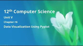 Class 12 Computer Science - Unit-5 Chapter-16 Data Visualization Using Pyplot