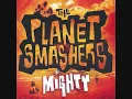 The Planet Smashers - Missionaries Downfall