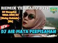Download Lagu DJ DANGDUT AIR MATA PERPISAHAN - Imam S Arifin | Remix Terbaru 2021 ENC DJ [rizky Gokielz] - [Db]