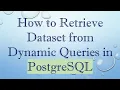 How to Retrieve Dataset from Dynamic Queries in PostgreSQL