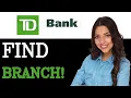 How To Locate A TD Bank Branch 2025