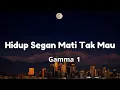 Hidup Segan Mati Tak Mau - Gamma 1 (Lirik)