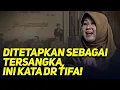 🔴LIVE! DITETAPKAN SEBAGAI TERSANGKA, INI KATA DR TIFA!