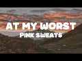 Download Lagu Pink Sweat$ - At My Worst (Lyrics)