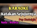 Download Lagu KATAKAN SEJUJURNYA - KARAOKE || NADA WANITA CEWEK || Pop Nostalgia || Christine Panjaitan