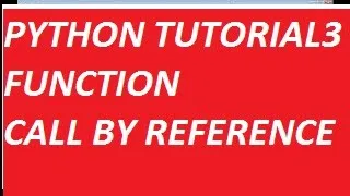 PYTHON TUTORIAL BEGINNERS FUNCTION IN PYTHON FUNCTION ARGUMENT CALL BY REFERENCE CLEARLY EXPLAINED