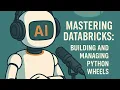 Python Wheels in DataBricks - Explained by AI