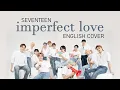 Download Lagu [English Cover] SEVENTEEN (세븐틴) - Imperfect Love / 매일 그대라서 행복하다