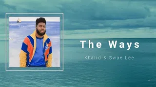 khalid u0026 swae lee the ways lyrics 