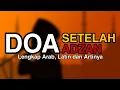 Download Lagu DOA SETELAH ADZAN (Lengkap Arab, Latin dan Artinya)