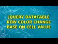 jQuery Datatable Row Color Change Base on Cell value 2 Solutions