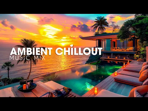 Download MP3 Summer Ambient Chill Music 🎉 Chill Out Villa Sunset Session Relaxing Music Mix 🎺 Chillout Music Mix