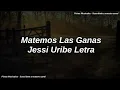 Matemos Las Ganas   Jessi Uribe Letra