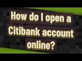 How do I open a Citibank account online