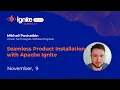 Seamless Product Installation with Apache Ignite