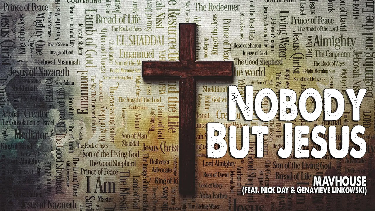 Nobody But Jesus | MAVHOUSE (Feat. Nick Day & Genavieve Linkowski) (Worship Lyric Video) Nobody But Jesus | MAVHOUSE (Feat. Nick Day & Genavieve Linkowski) (Worship Lyric Video)