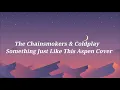 Download Lagu The Chainsmokers \u0026 Coldplay   Something Just Like This Aspen Cover LYRICS