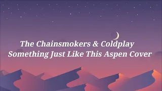 Download The Chainsmokers \u0026 Coldplay   Something Just Like This Aspen Cover LYRICS MP3