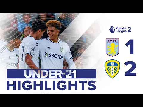 Download MP3 U21 HIGHLIGHTS: ASTON VILLA 1-2 LEEDS UNITED | PERKINS HITS DOUBLE! | PREMIER LEAGUE 2