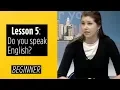 Beginer Levels - Lesson 5 Do you speak English
