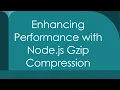 Enhancing Performance with Node js Gzip Compression