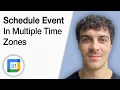 How to Schedule a Google Calendar Event in Multiple Time Zones 2025 Full Guide