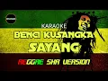 Download Lagu KARAOKE - BENCI KUSANGKA SAYANG - REGGAE SKA VERSION.