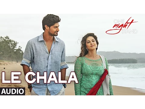 Download MP3 LE CHALA Full Song | ONE NIGHT STAND | Sunny Leone, Tanuj Virwani | T-Series