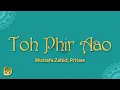 Download Lagu Toh Phir Aao (Lyrics) - Mustafa Zahid, Pritam