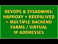 DevOps SysAdmins HAProxy keepalived multiple backend farms virtual IP addresses