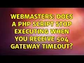 Webmasters Does a PHP script stop executing when you receive 504 Gateway Timeout 2 Solutions
