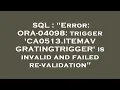 SQL Error ORA-04098 trigger CA0513 ITEMAVGRATINGTRIGGER is invalid and failed re-validation