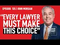 John Morgan Why He Started His Own Law Firm and Gives Tips for Lawyers