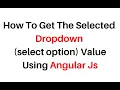 get selected dropdown select option value in angularjs 1 7 7