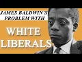 The Problem with White Liberals by James Baldwin The Fire Next Time