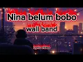 Lagu Wali - Nina Belum Bobo || Lyrics Video