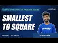 SMALLSQ Smallest To Square Coding with Logic CP Problems Solved Easy-Medium