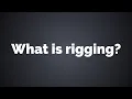 What is rigging