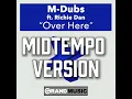 Download Lagu M-Dubs - Over Here (feat. Richie Dan) [MidTempo Version]