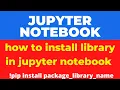 how to install python libraries and packages in jupyter notebook in hindi