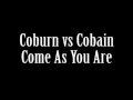 Coburn vs. Cobain - Come As You Are (Remix)