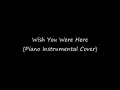 Wish You Were Here (Piano Instrumental Cover)
