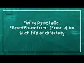 Fixing PyInstaller FileNotFoundError Errno 2 No such file or directory