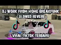 Download Lagu DJ WORK FROM HOME BREAKFUNK ( SLOWED REVERB ) RIZKI YETE DJ VIRAL TIKTOK TERBARU